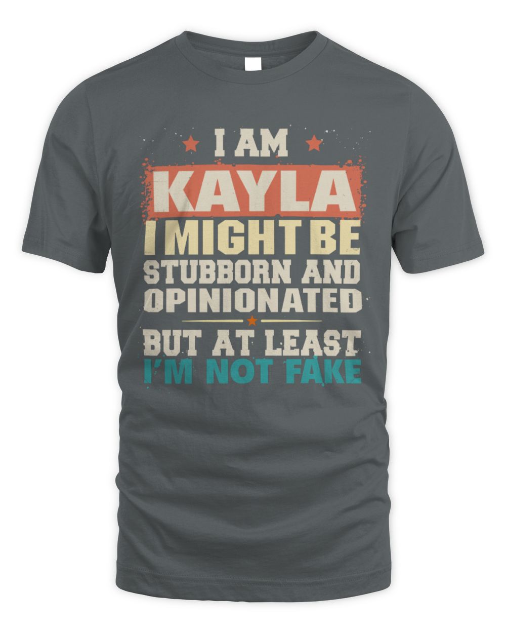 I Am Name I Might Be Stubborn and Opinionated Graphic T-Shirt KAYLA M1-72 / Unisex Standard T-Shirt / charcoal