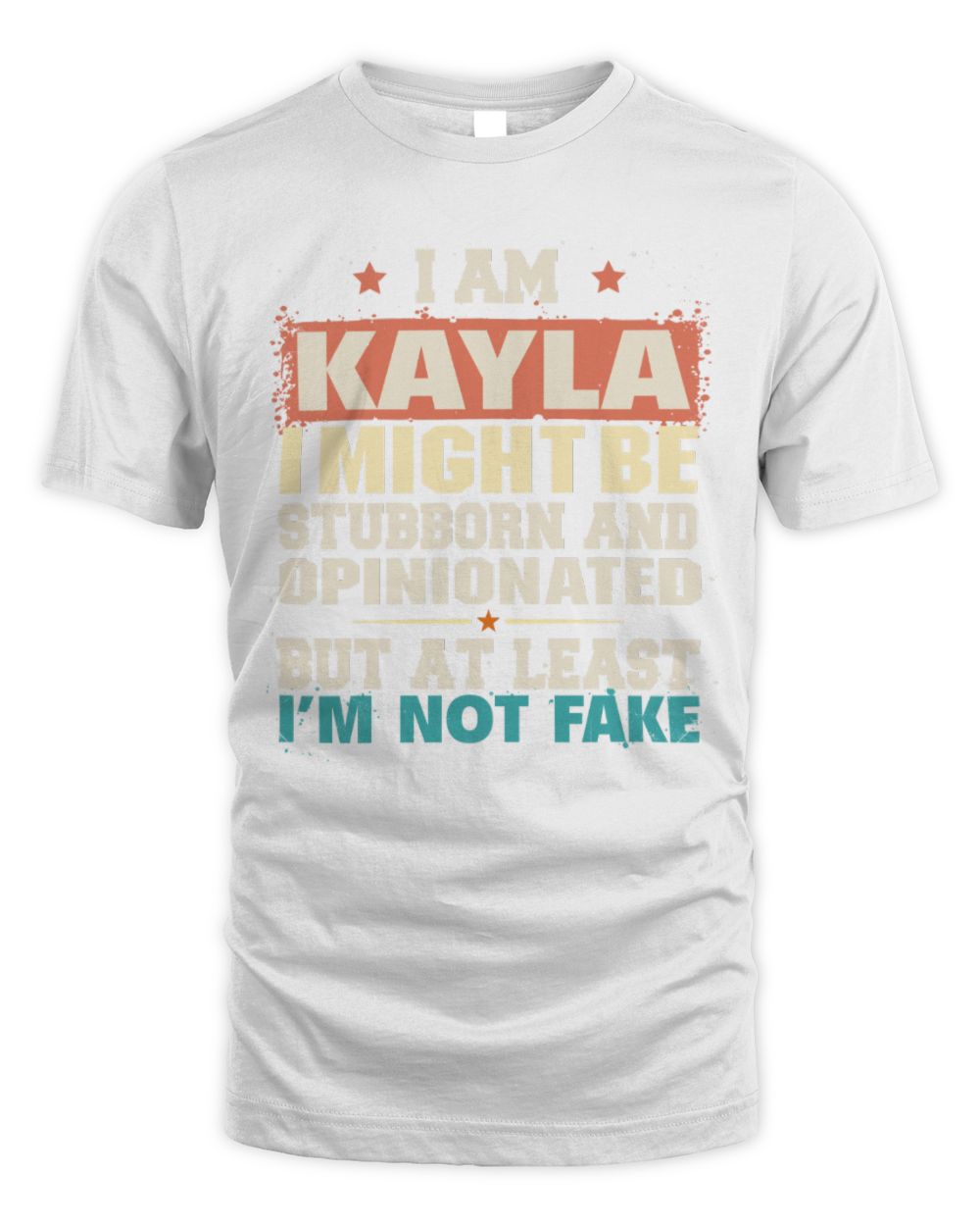 I Am Name I Might Be Stubborn and Opinionated Graphic T-Shirt KAYLA M1-72 / Unisex Standard T-Shirt / white