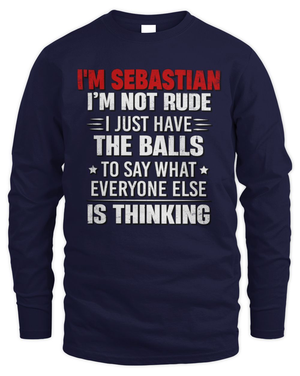 I'm Name I'm Not Rude I Just Have The Balls Funny T-Shirt SEBASTIAN M1-46 / Men's Long Sleeved T-Shirt / navy