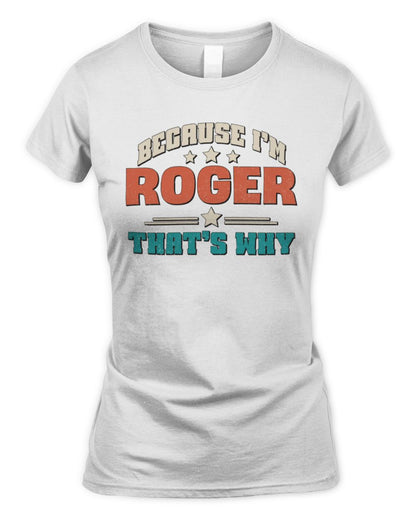 Because I'm Name That's Why Personalized Retro Shirt ROGER-49 / Women's Standard T-Shirt / white