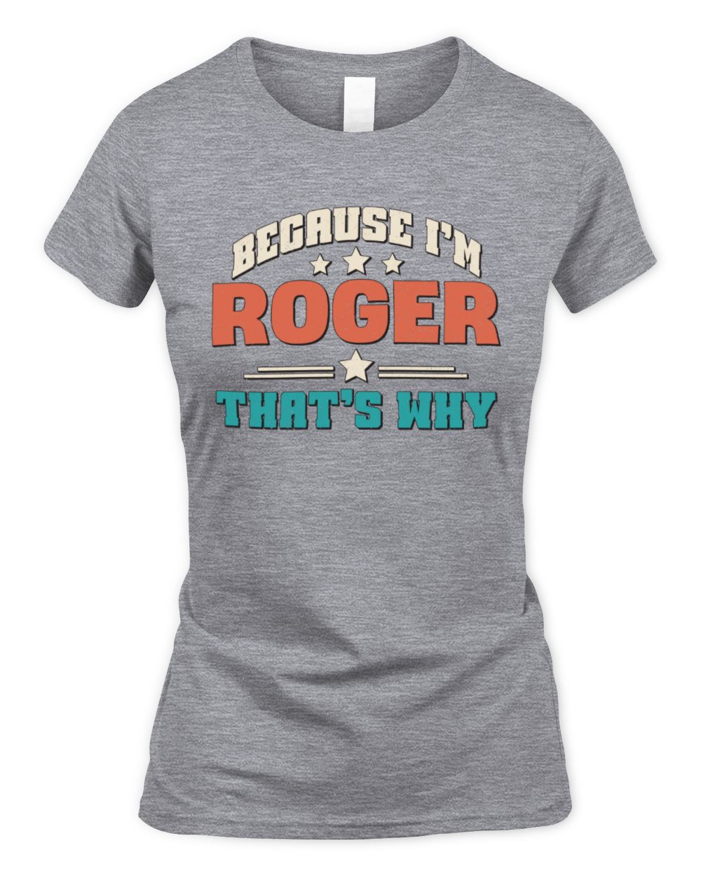 Because I'm Name That's Why Personalized Retro Shirt ROGER-49 / Women's Standard T-Shirt / sport grey