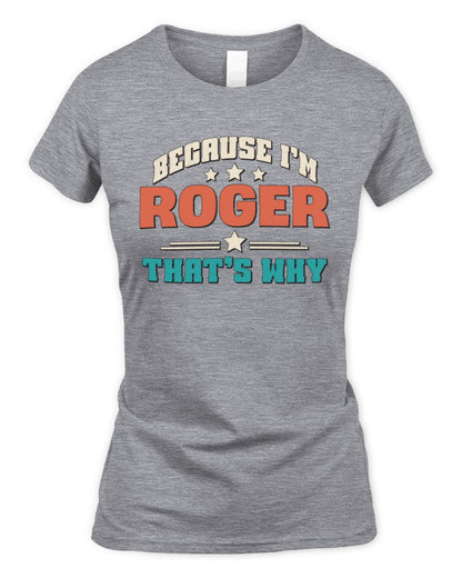 Because I'm Name That's Why Personalized Retro Shirt ROGER-49 / Women's Standard T-Shirt / sport grey