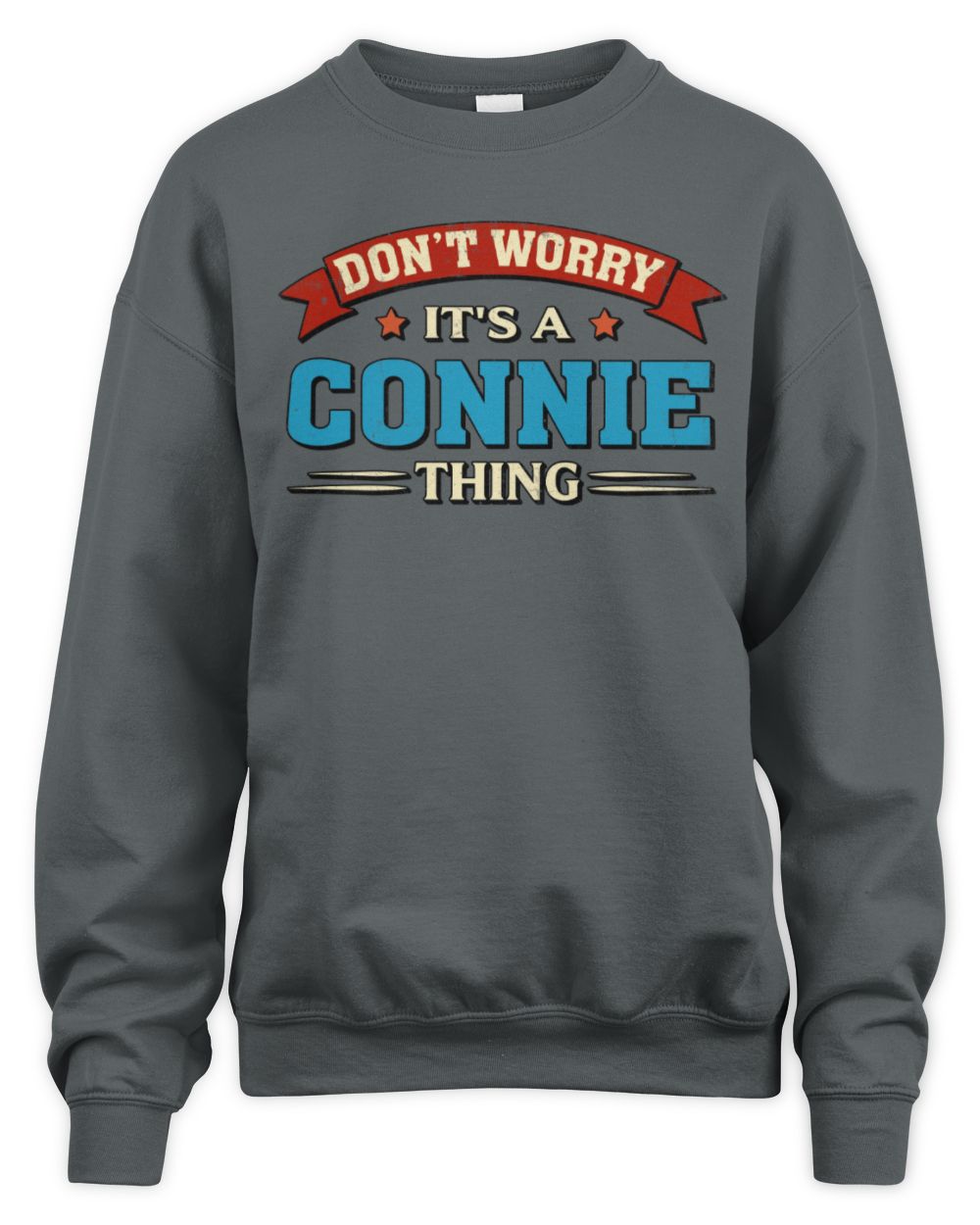 Don't Worry It's a Your Name Thing Funny Retro T-Shirt CONNIE M1-57 / Unisex Sweatshirt / charcoal