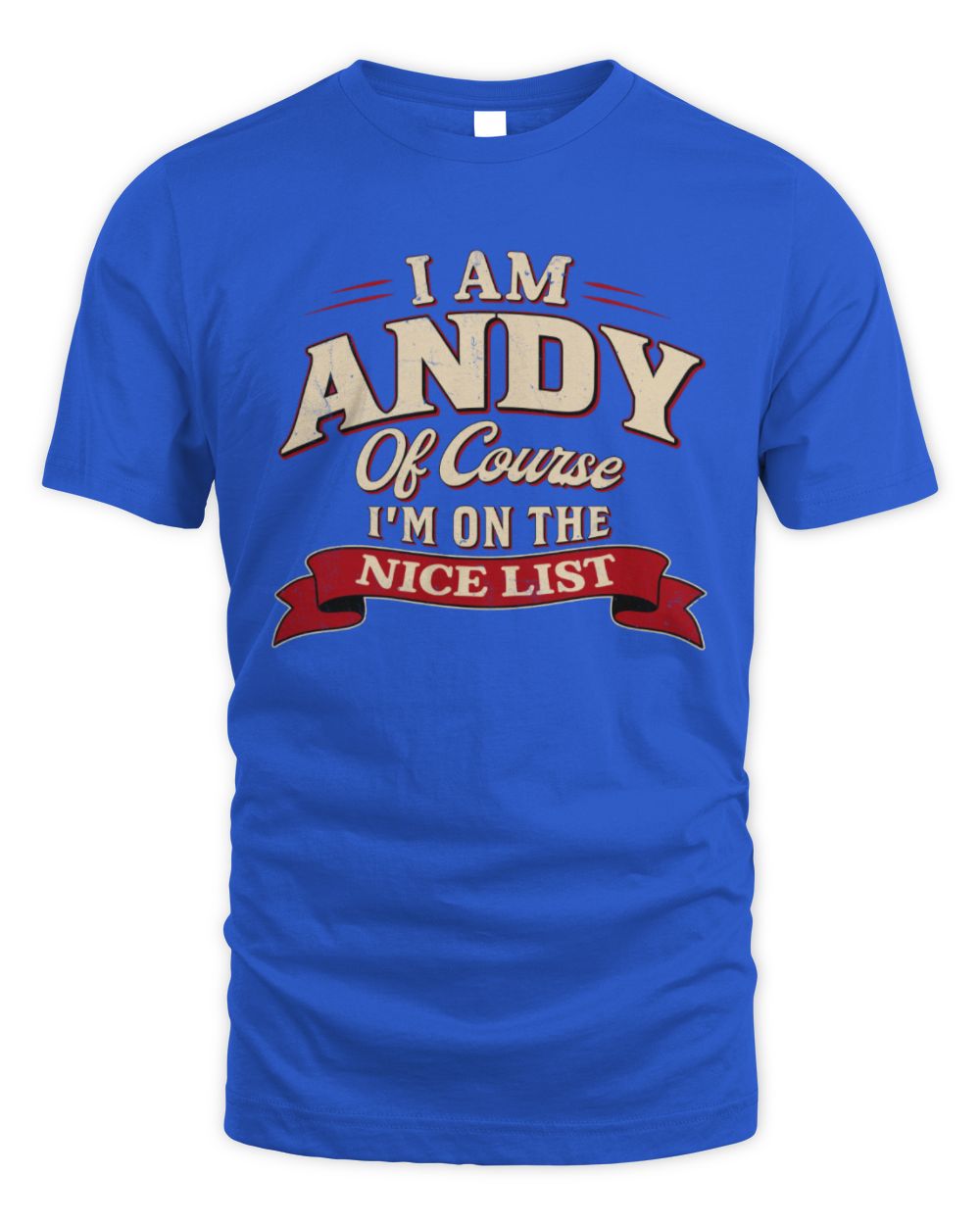I'm Name Of Course I'm On The Nice List Funny Christmas Shirt ANDY M1-68 / Unisex Standard T-Shirt / royal
