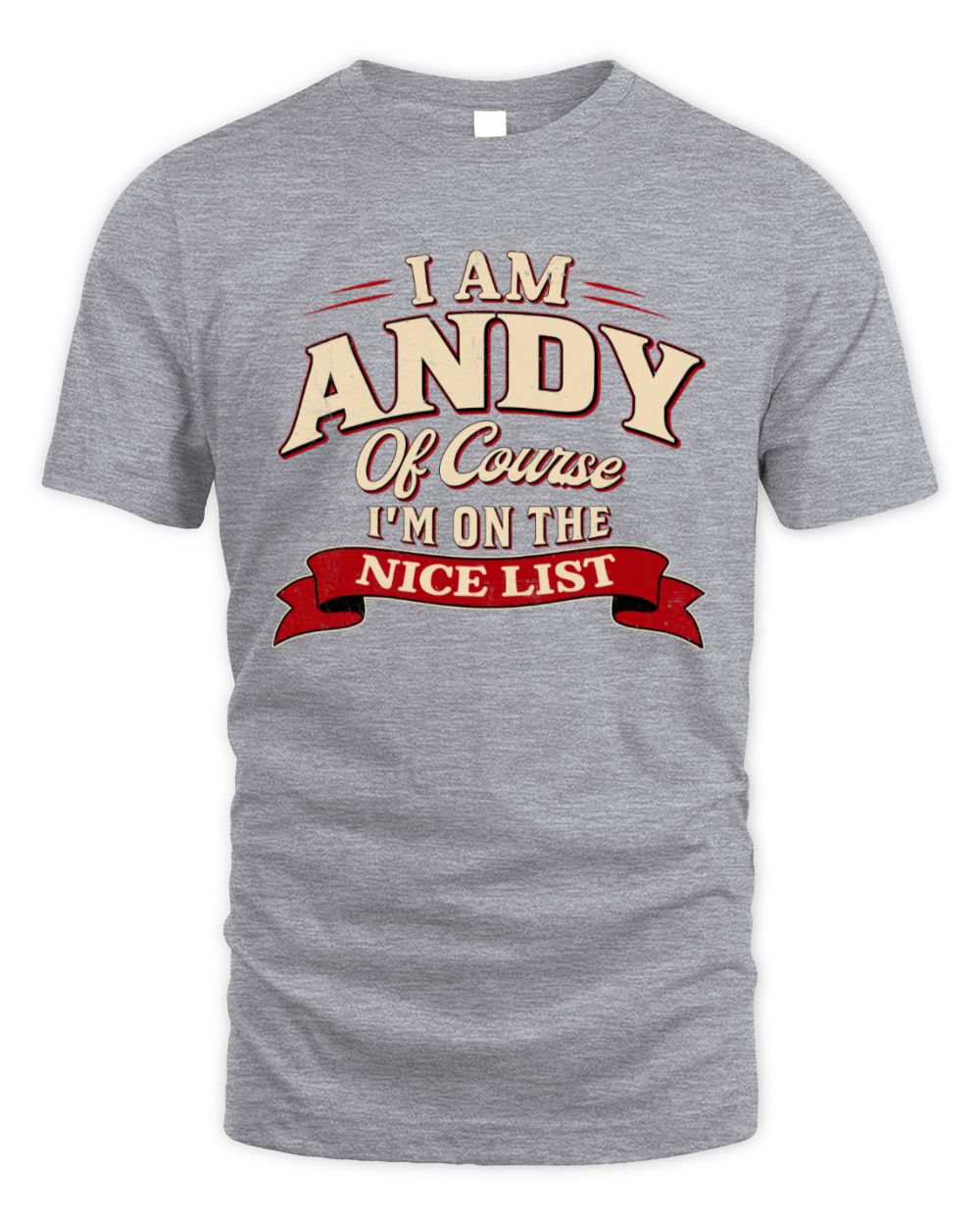 I'm Name Of Course I'm On The Nice List Funny Christmas Shirt ANDY M1-68 / Unisex Standard T-Shirt / sport grey