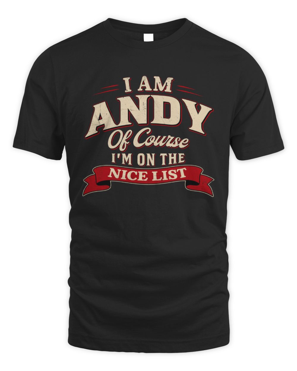 I'm Name Of Course I'm On The Nice List Funny Christmas Shirt ANDY M1-68 / Unisex Standard T-Shirt / black