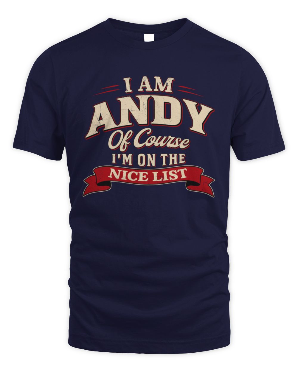 I'm Name Of Course I'm On The Nice List Funny Christmas Shirt ANDY M1-68 / Unisex Standard T-Shirt / navy