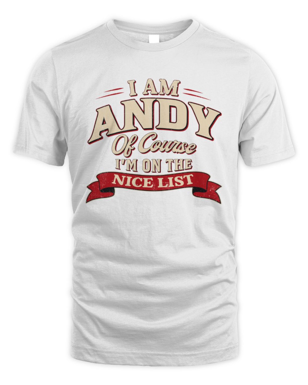 I'm Name Of Course I'm On The Nice List Funny Christmas Shirt ANDY M1-68 / Unisex Standard T-Shirt / white