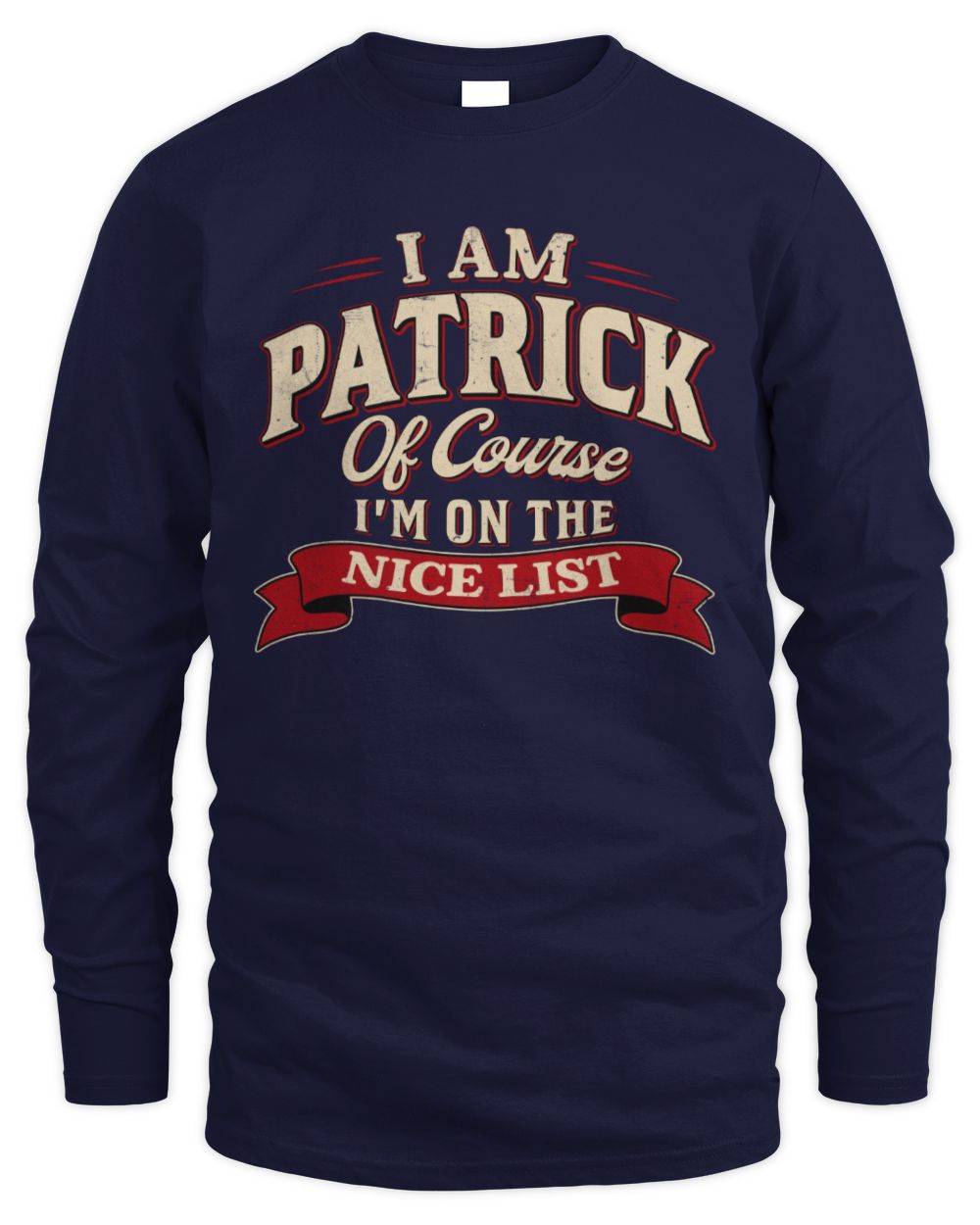 I'm Name Of Course I'm On The Nice List Funny Christmas Shirt PATRICK M1-68 / Men's Long Sleeved T-Shirt / navy