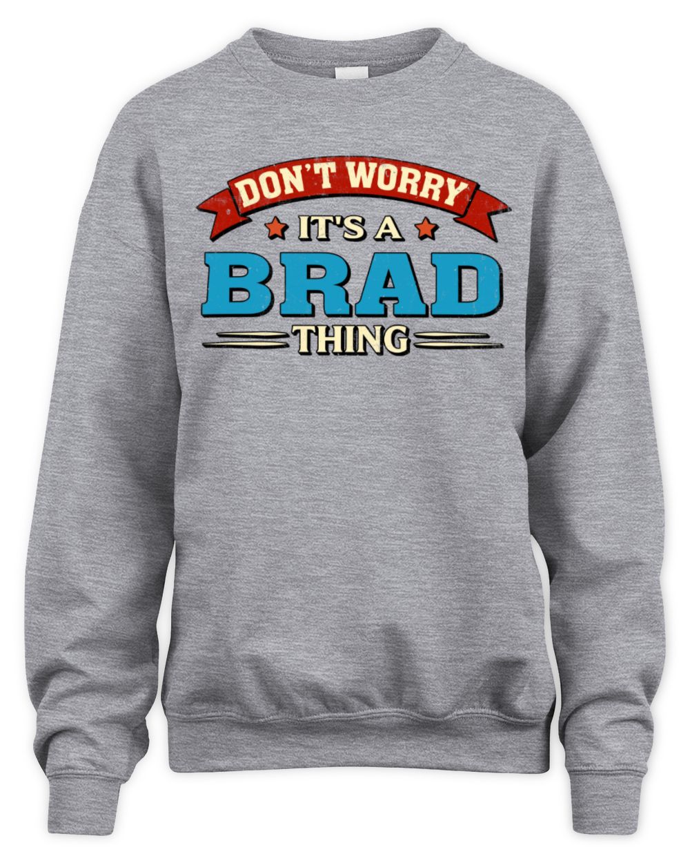 Don't Worry It's a Your Name Thing Funny Retro T-Shirt BRAD M1-57 / Unisex Sweatshirt / sport grey