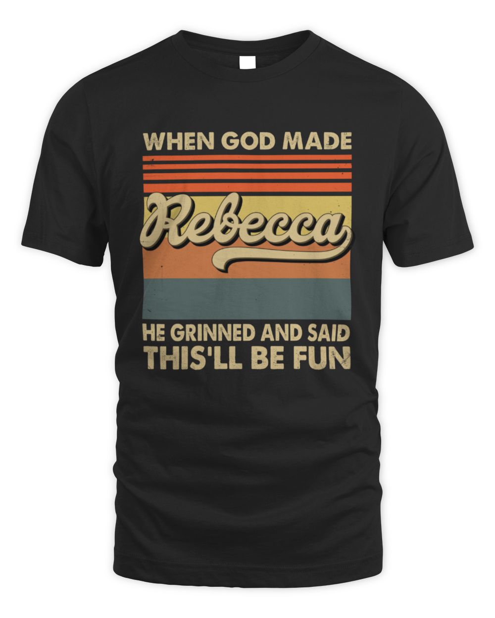 When God Made Your Name He Grinned Vintage T-Shirt REBECCA M1-55 / Unisex Standard T-Shirt / black