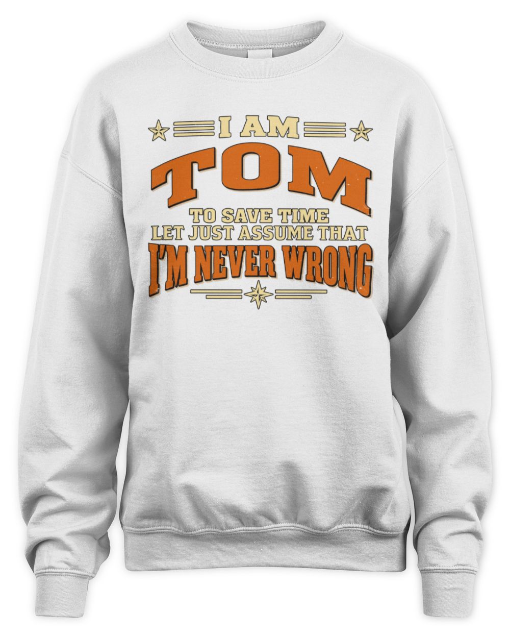 I'm Name Let's Just Assume I'm Never Wrong Retro Shirt TOM M1-64 / Unisex Sweatshirt / white