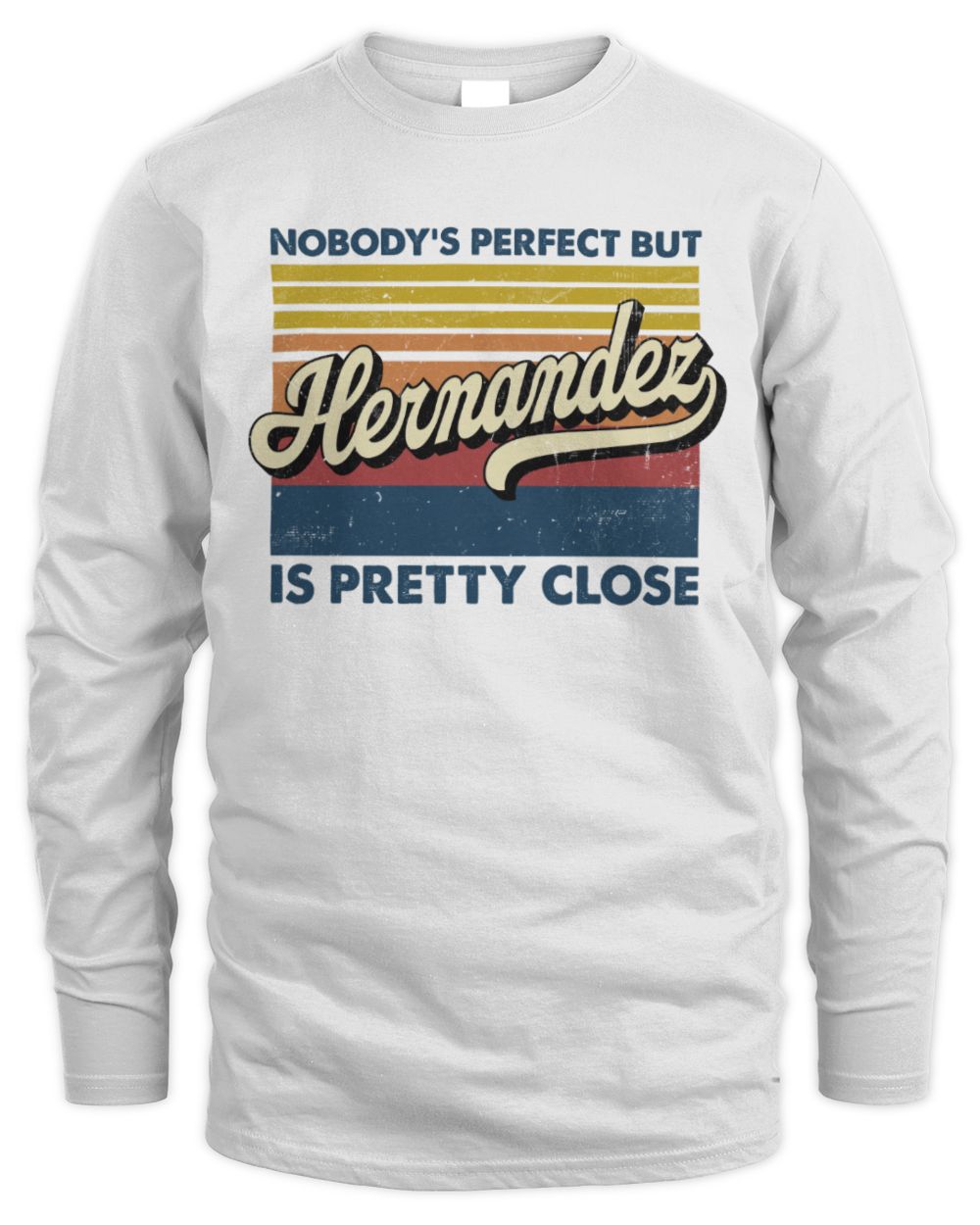 Nobody's Perfect But Your Name Is Pretty Close Retro Shirt HERNANDEZ M1-65 / Men's Long Sleeved T-Shirt / white