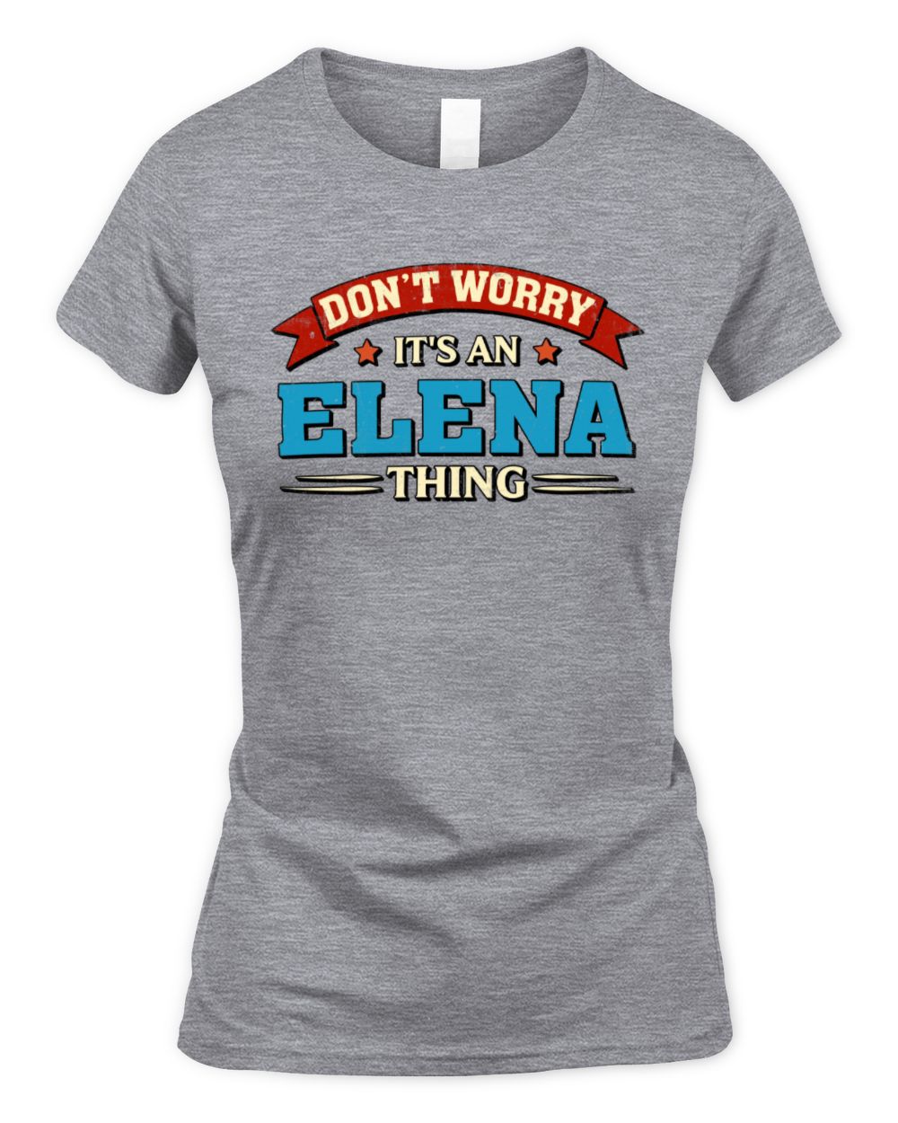 Don't Worry It's a Your Name Thing Funny Retro T-Shirt ELENA M1-57 / Women's Standard T-Shirt / sport grey