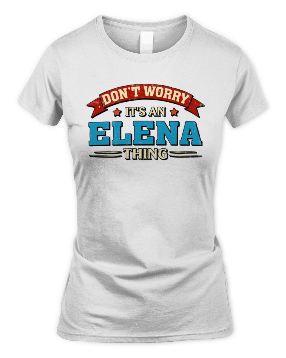 Don't Worry It's a Your Name Thing Funny Retro T-Shirt ELENA M1-57 / Women's Standard T-Shirt / white