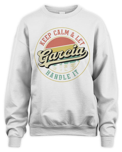 Keep Calm Let Your Name Handle It Retro T-Shirt GARCIA M1-54 / Unisex Sweatshirt / white