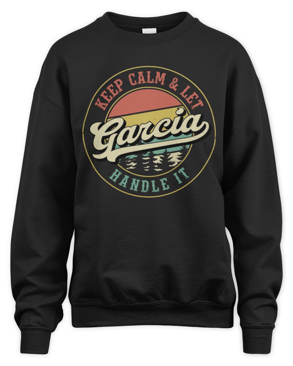 Keep Calm Let Your Name Handle It Retro T-Shirt GARCIA M1-54 / Unisex Sweatshirt / black