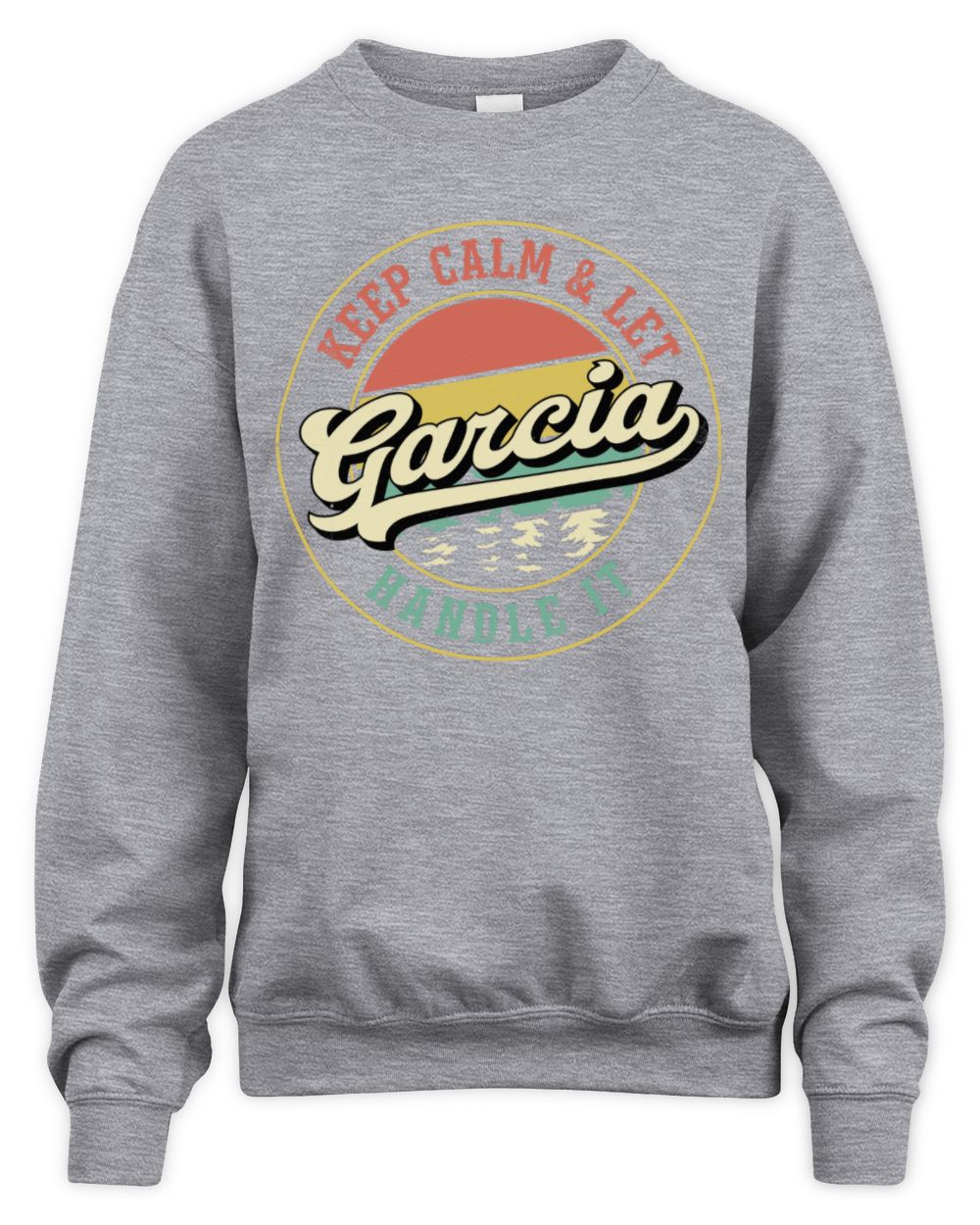 Keep Calm Let Your Name Handle It Retro T-Shirt GARCIA M1-54 / Unisex Sweatshirt / sport grey