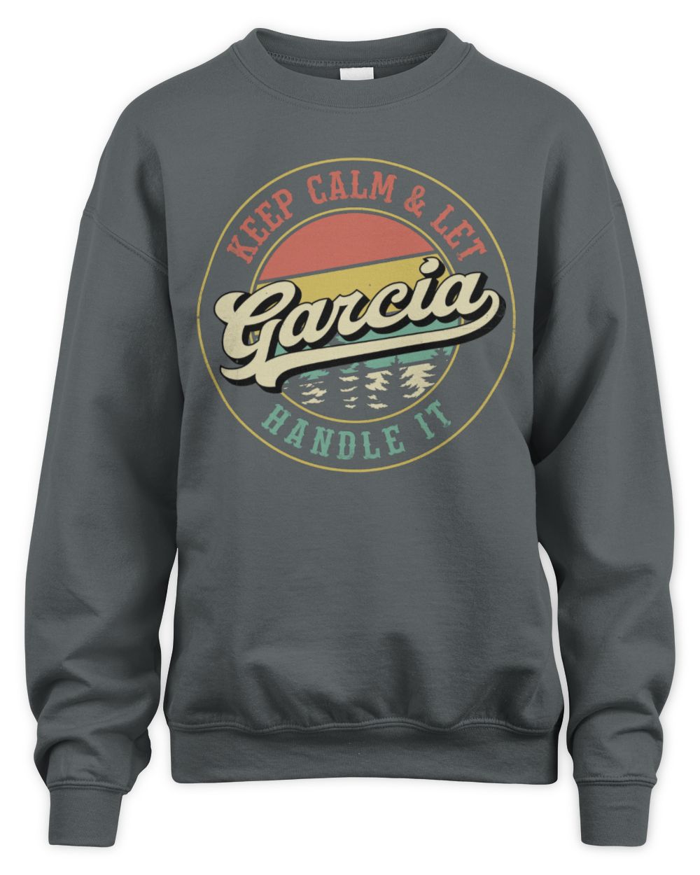 Keep Calm Let Your Name Handle It Retro T-Shirt GARCIA M1-54 / Unisex Sweatshirt / charcoal
