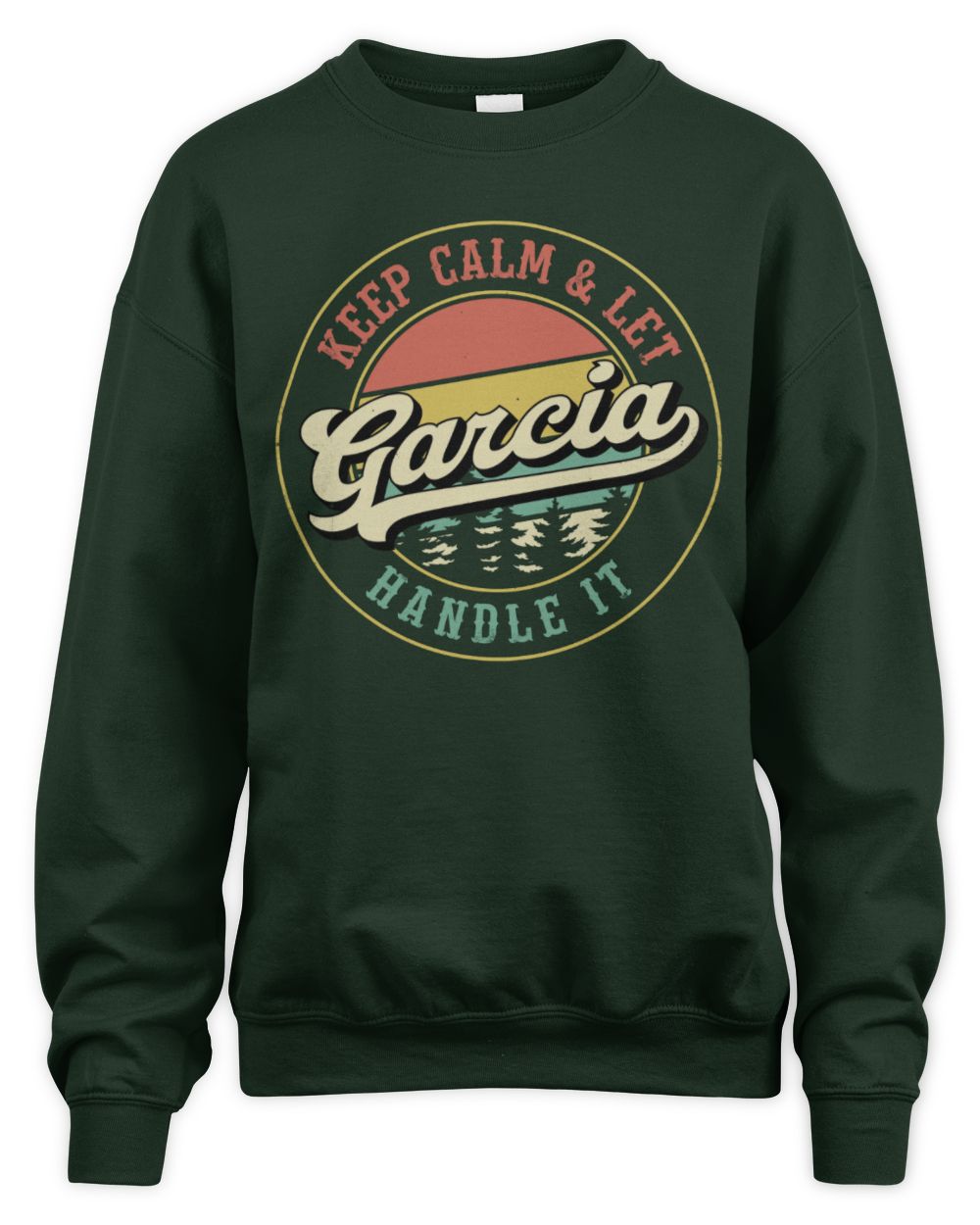 Keep Calm Let Your Name Handle It Retro T-Shirt GARCIA M1-54 / Unisex Sweatshirt / forest green