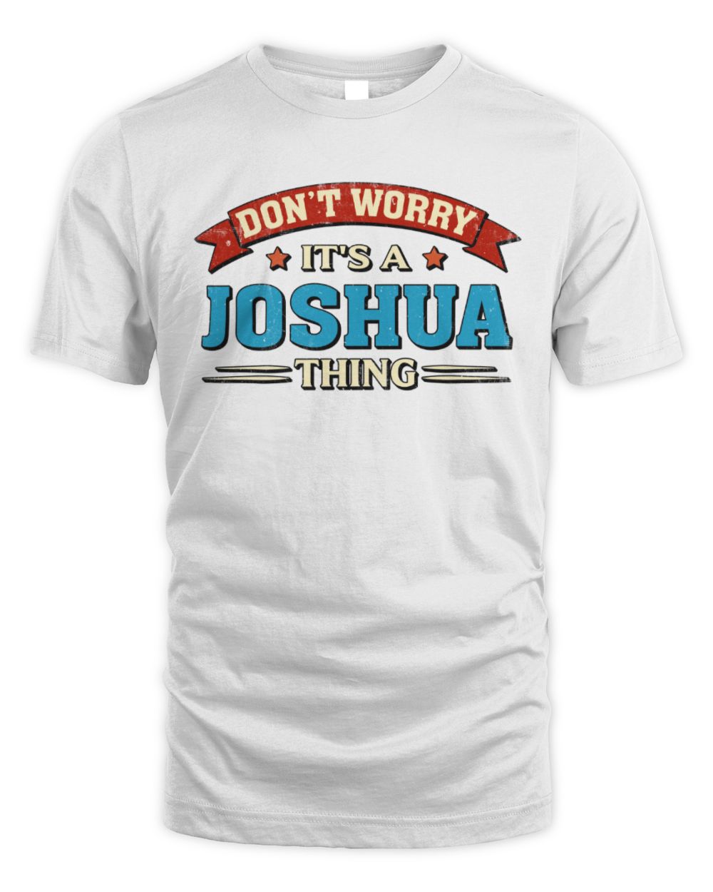 Don't Worry It's a Your Name Thing Funny Retro T-Shirt JOSHUA M1-57 / Unisex Standard T-Shirt / white