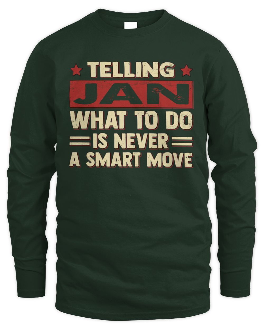 Telling Your Name What to Do Is Never a Smart Move Shirt JAN M1-66 / Men's Long Sleeved T-Shirt / forest green