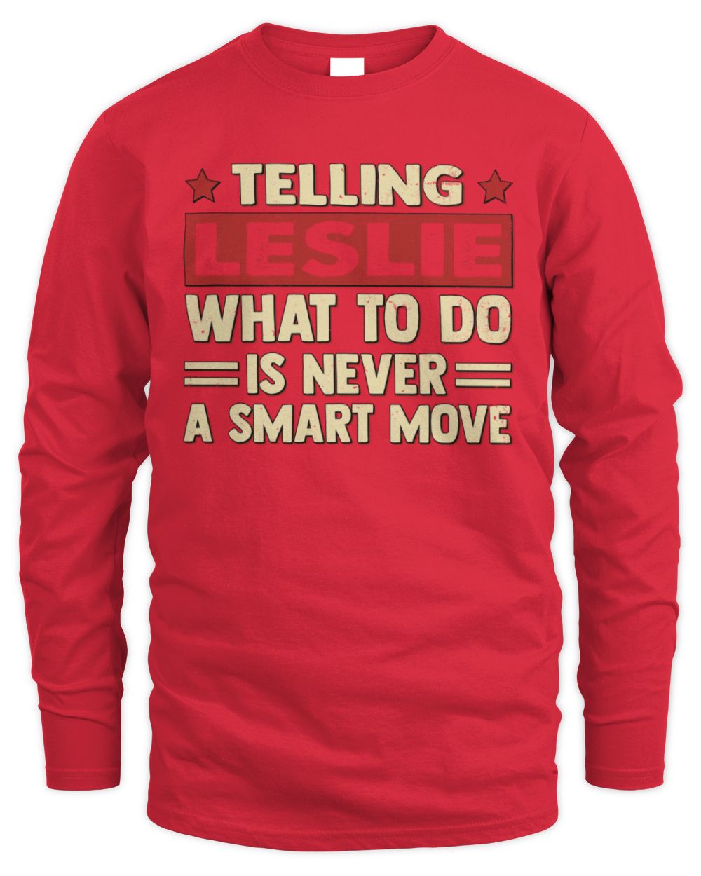 Telling Your Name What to Do Is Never a Smart Move Shirt LESLIE M1-66 / Men's Long Sleeved T-Shirt / red