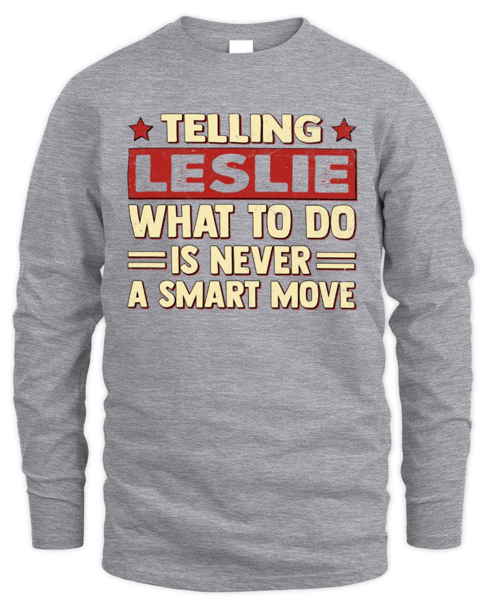 Telling Your Name What to Do Is Never a Smart Move Shirt LESLIE M1-66 / Men's Long Sleeved T-Shirt / sport grey