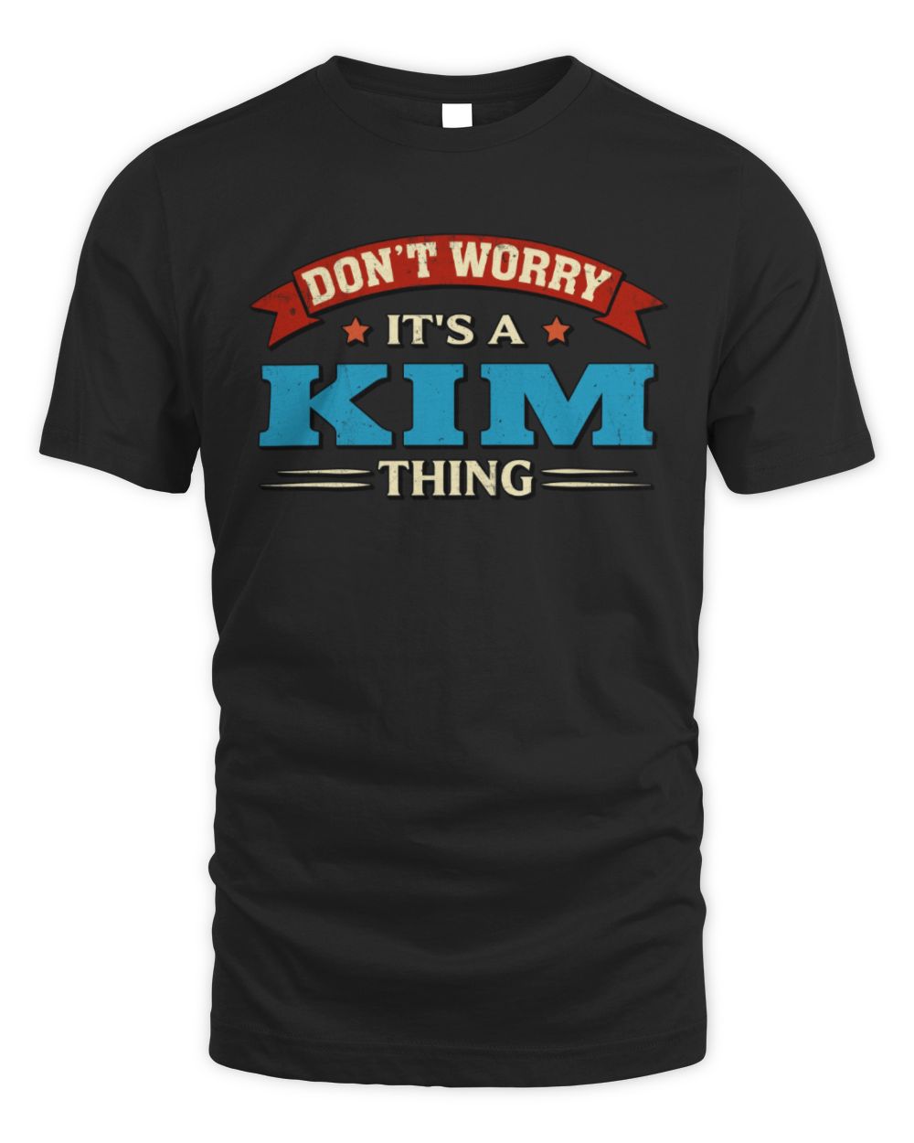 Don't Worry It's a Your Name Thing Funny Retro T-Shirt KIM M1-57 / Unisex Standard T-Shirt / black