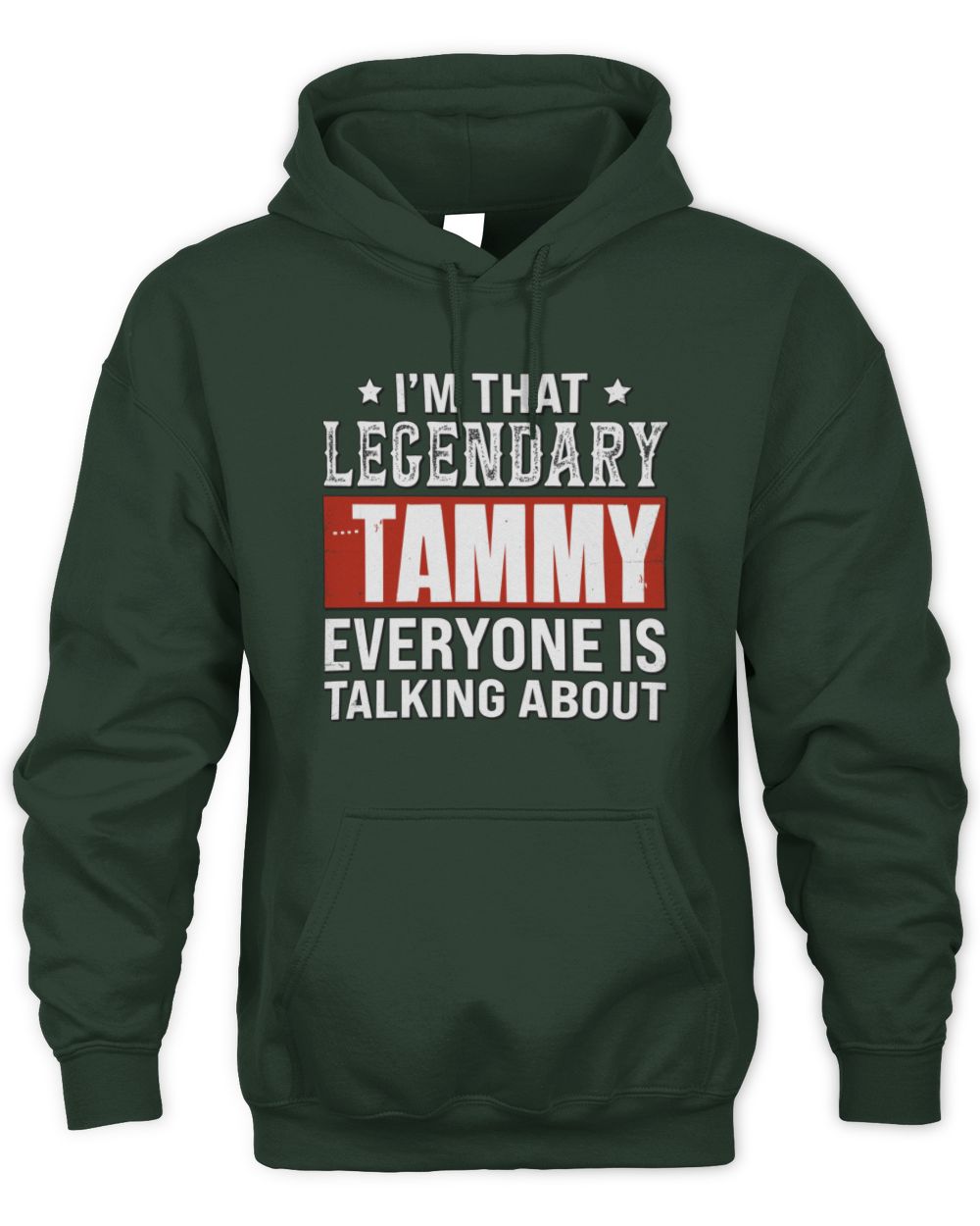I'm That Legendary Name Everyone Is Talking About Funny Graphic T-Shirt TAMMY M1-73 / Unisex Hoodie / forest green