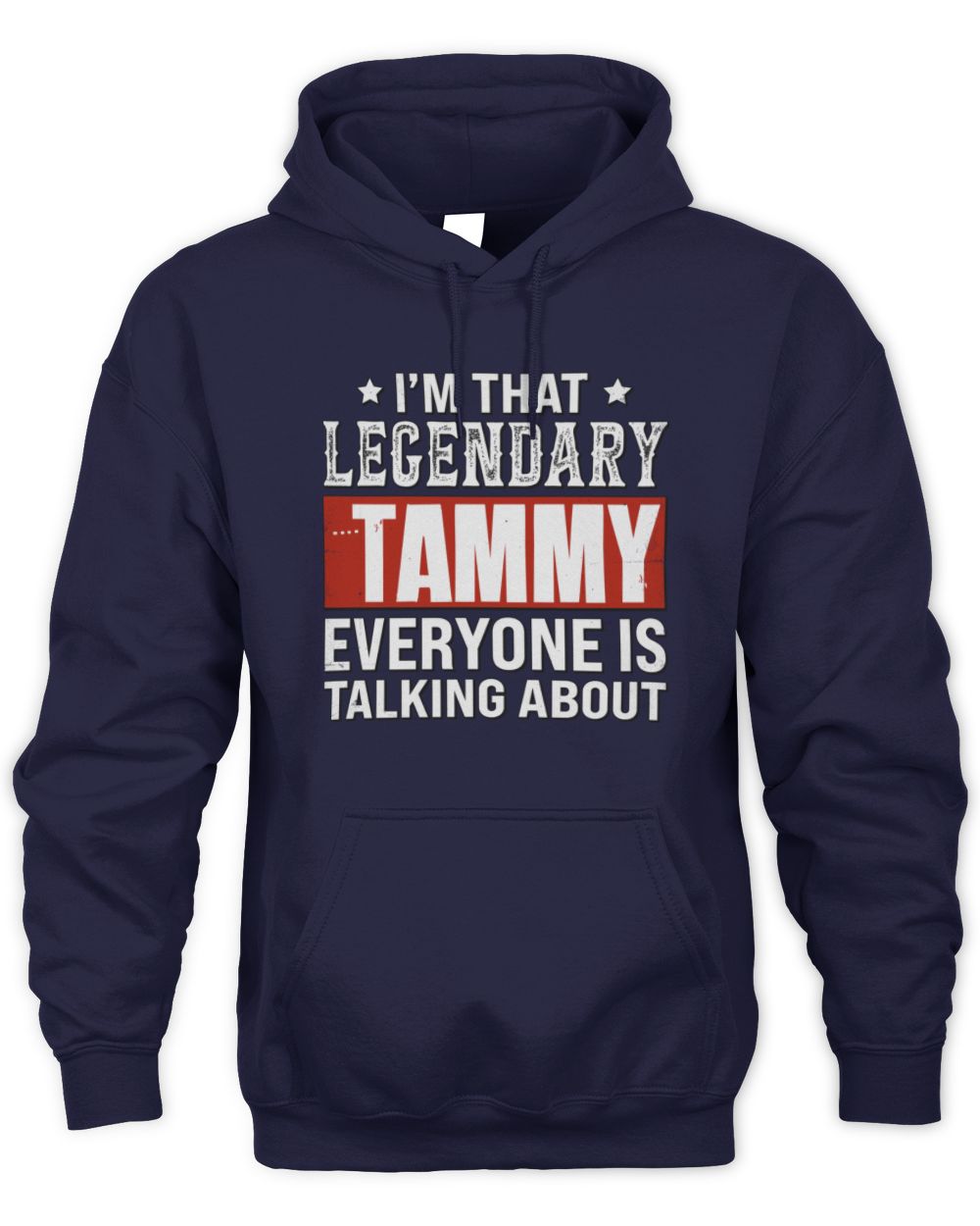 I'm That Legendary Name Everyone Is Talking About Funny Graphic T-Shirt TAMMY M1-73 / Unisex Hoodie / navy