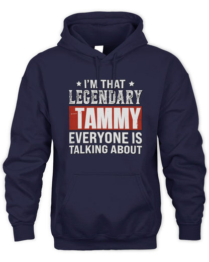 I'm That Legendary Name Everyone Is Talking About Funny Graphic T-Shirt TAMMY M1-73 / Unisex Hoodie / navy