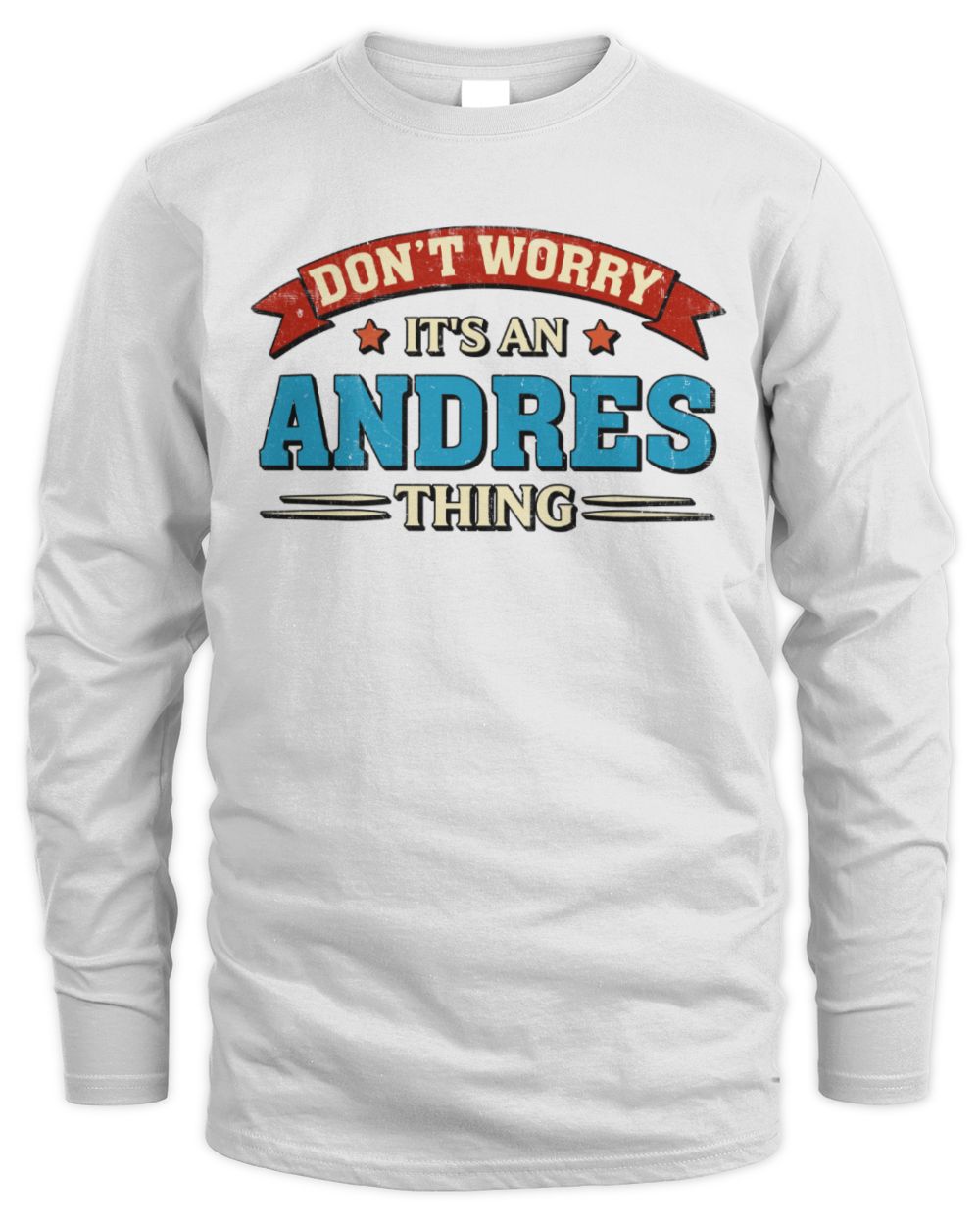 Don't Worry It's a Your Name Thing Funny Retro T-Shirt ANDRES M1-57 / Men's Long Sleeved T-Shirt / white