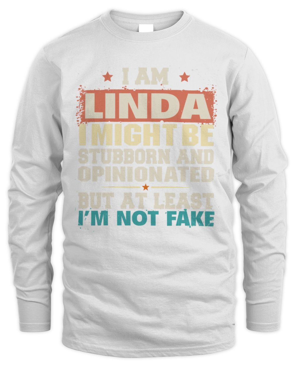 I Am Name I Might Be Stubborn and Opinionated Graphic T-Shirt LINDA M1-72 / Men's Long Sleeved T-Shirt / white