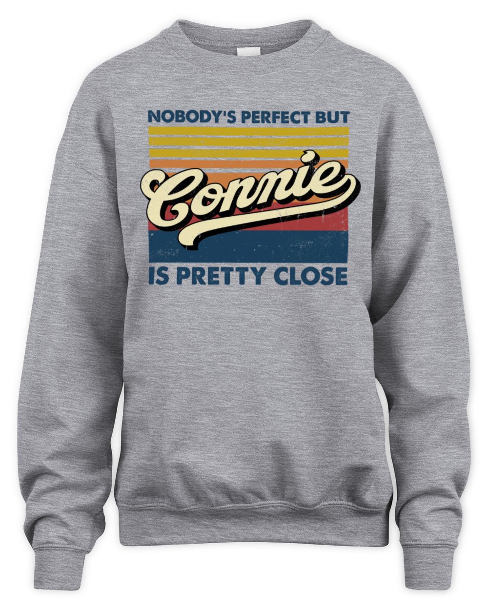 Nobody's Perfect But Your Name Is Pretty Close Retro Shirt CONNIE M1-65 / Unisex Sweatshirt / sport grey