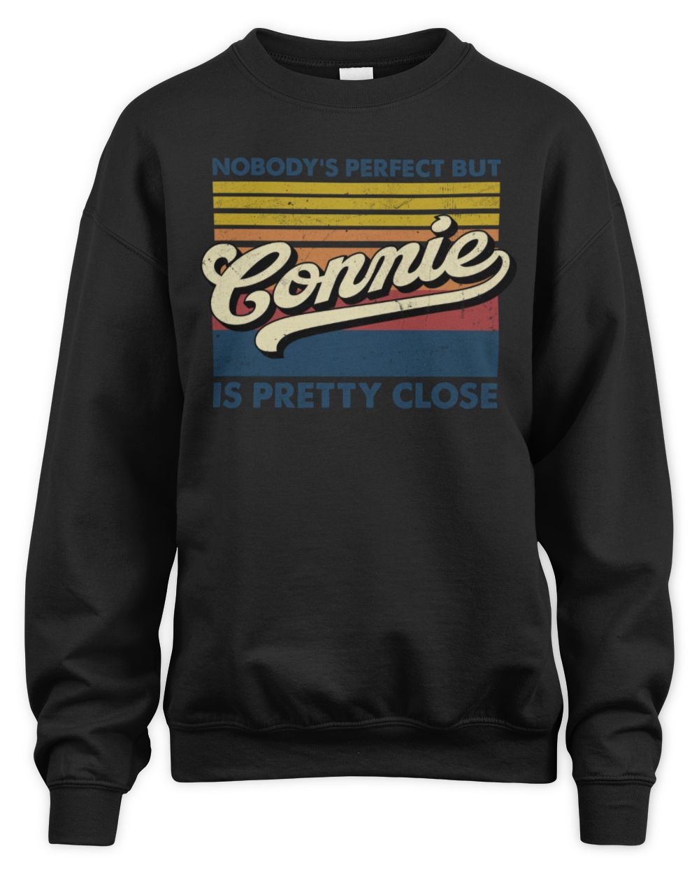 Nobody's Perfect But Your Name Is Pretty Close Retro Shirt CONNIE M1-65 / Unisex Sweatshirt / black