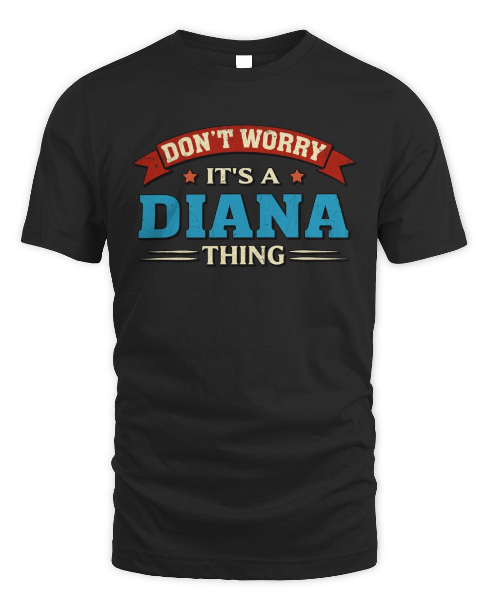 Don't Worry It's a Your Name Thing Funny Retro T-Shirt DIANA M1-57 / Unisex Standard T-Shirt / black