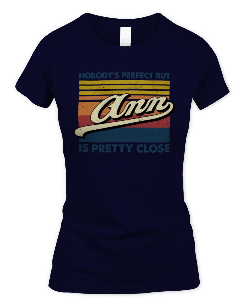 Nobody's Perfect But Your Name Is Pretty Close Retro Shirt ANN M1-65 / Women's Standard T-Shirt / navy