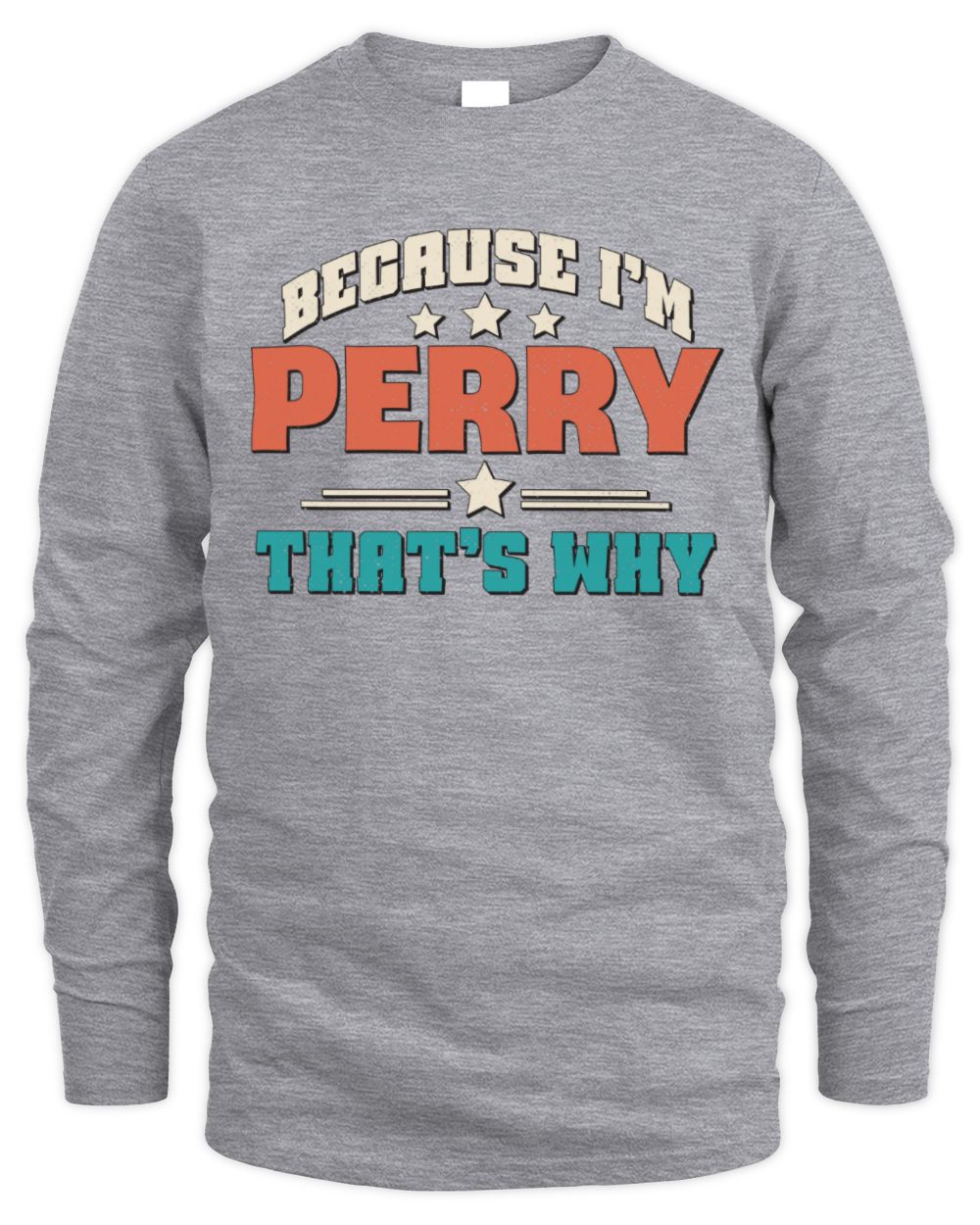 Because I'm Name That's Why Personalized Retro Shirt PERRY-49 / Men's Long Sleeved T-Shirt / sport grey