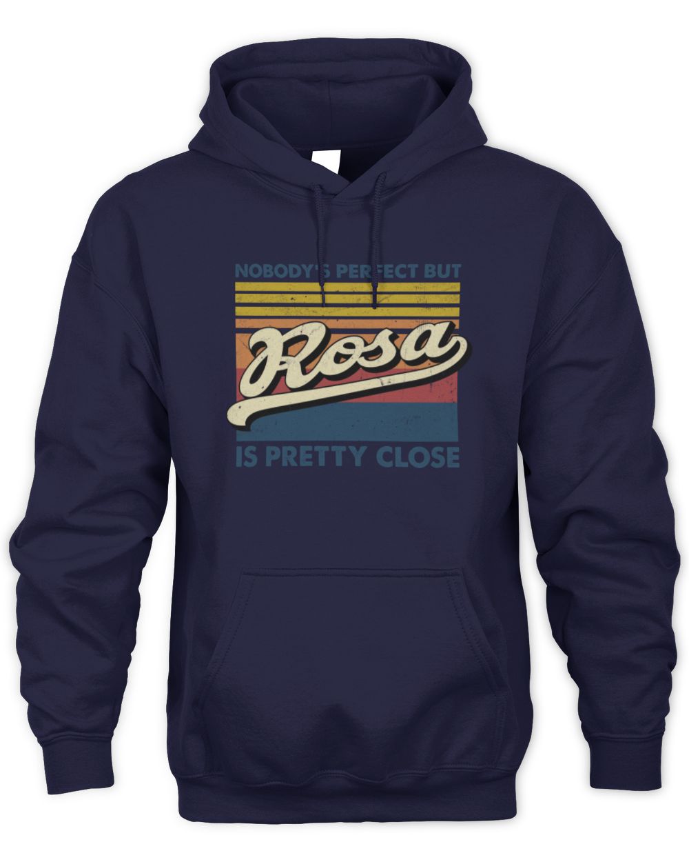 Nobody's Perfect But Your Name Is Pretty Close Retro Shirt ROSA M1-65 / Unisex Hoodie / navy