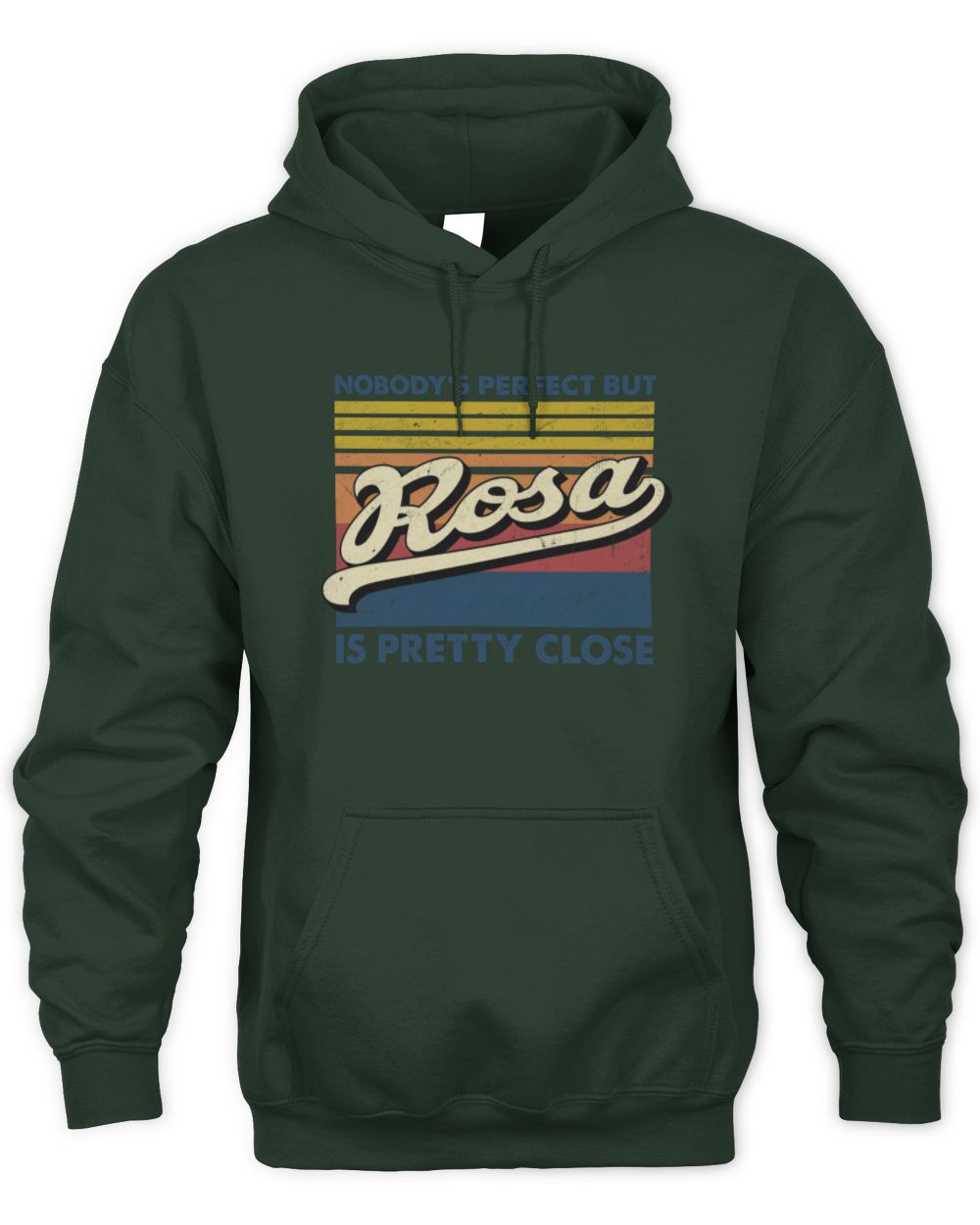 Nobody's Perfect But Your Name Is Pretty Close Retro Shirt ROSA M1-65 / Unisex Hoodie / forest green