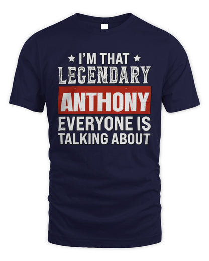 I'm That Legendary Name Everyone Is Talking About Funny Graphic T-Shirt ANTHONY M1-73 / Unisex Standard T-Shirt / navy
