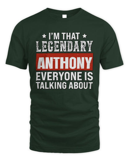 I'm That Legendary Name Everyone Is Talking About Funny Graphic T-Shirt ANTHONY M1-73 / Unisex Standard T-Shirt / forest green