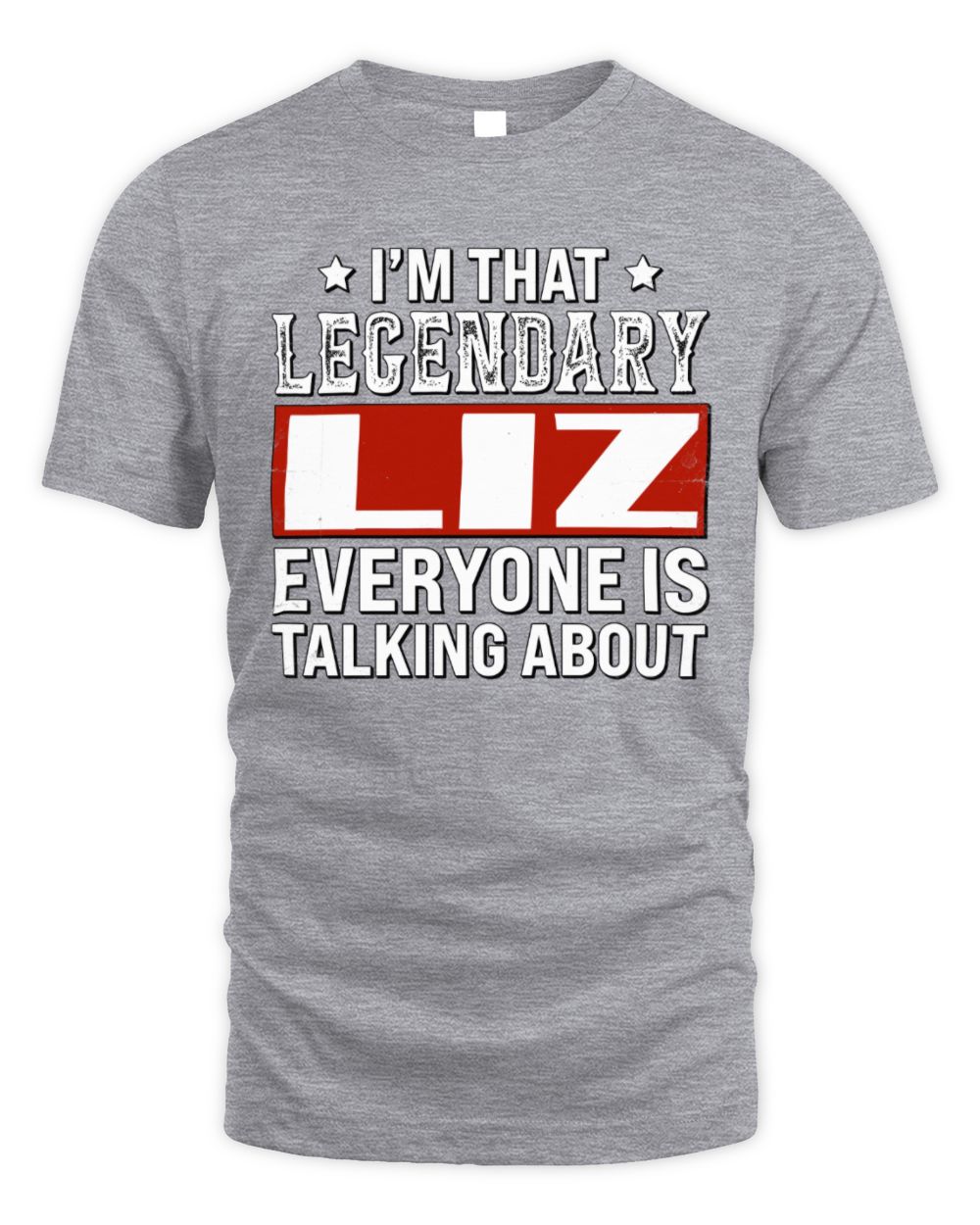 I'm That Legendary Name Everyone Is Talking About Funny Graphic T-Shirt LIZ M1-73 / Unisex Standard T-Shirt / sport grey