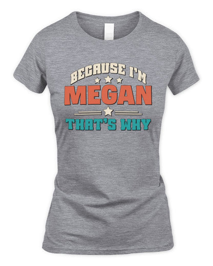 Because I'm Name That's Why Personalized Retro Shirt MEGAN-49 / Women's Standard T-Shirt / sport grey