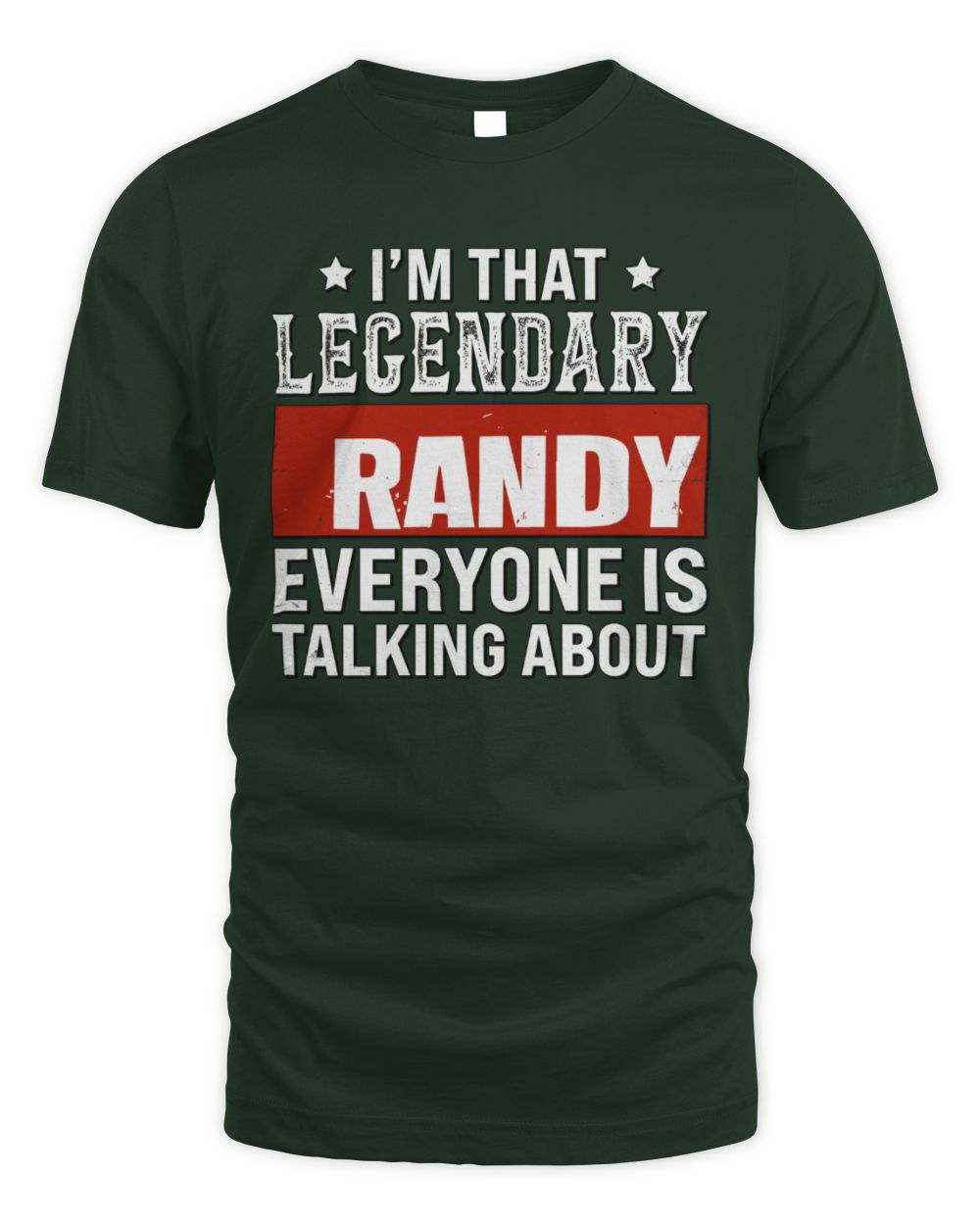I'm That Legendary Name Everyone Is Talking About Funny Graphic T-Shirt RANDY M1-73 / Unisex Standard T-Shirt / forest green
