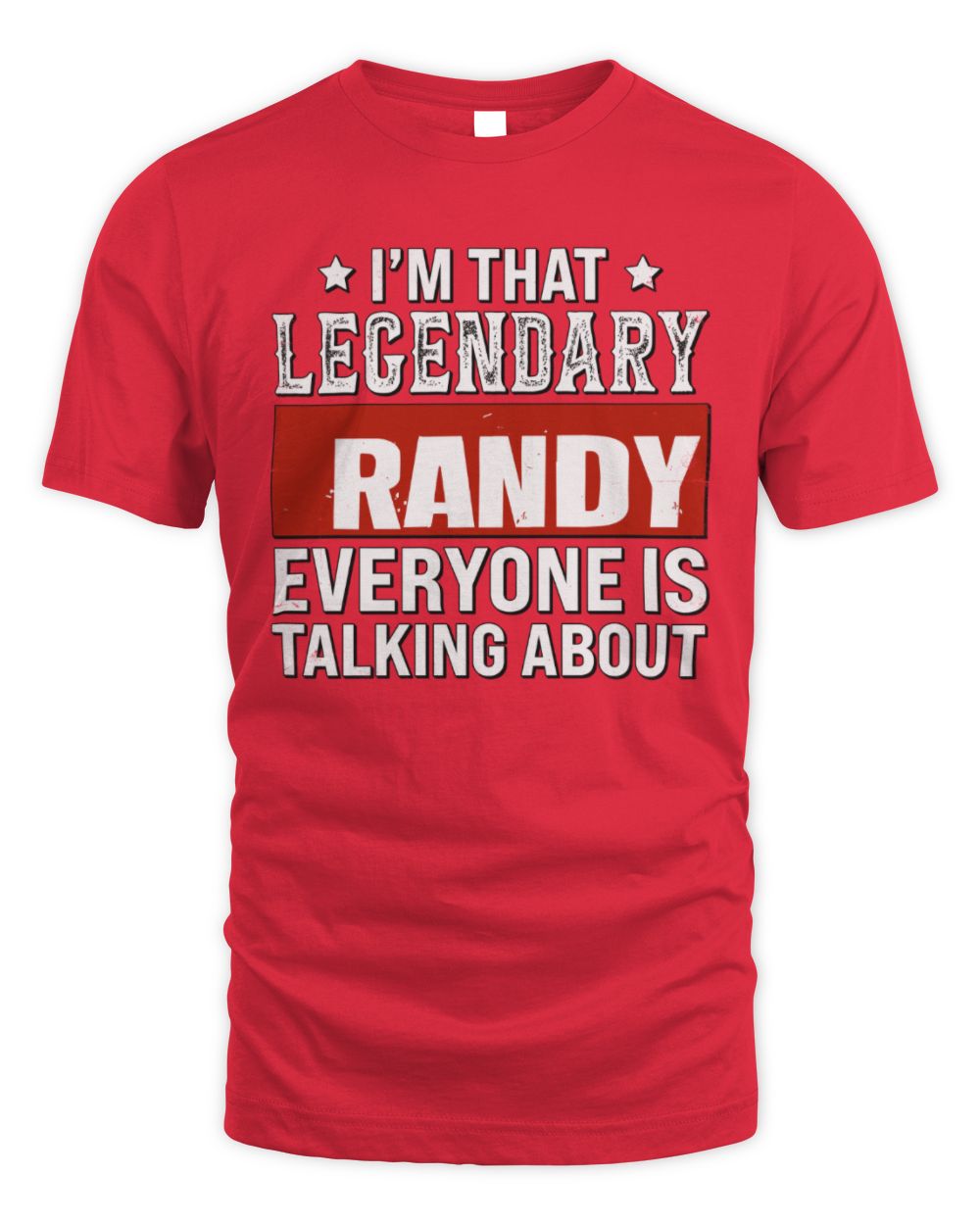 I'm That Legendary Name Everyone Is Talking About Funny Graphic T-Shirt RANDY M1-73 / Unisex Standard T-Shirt / red
