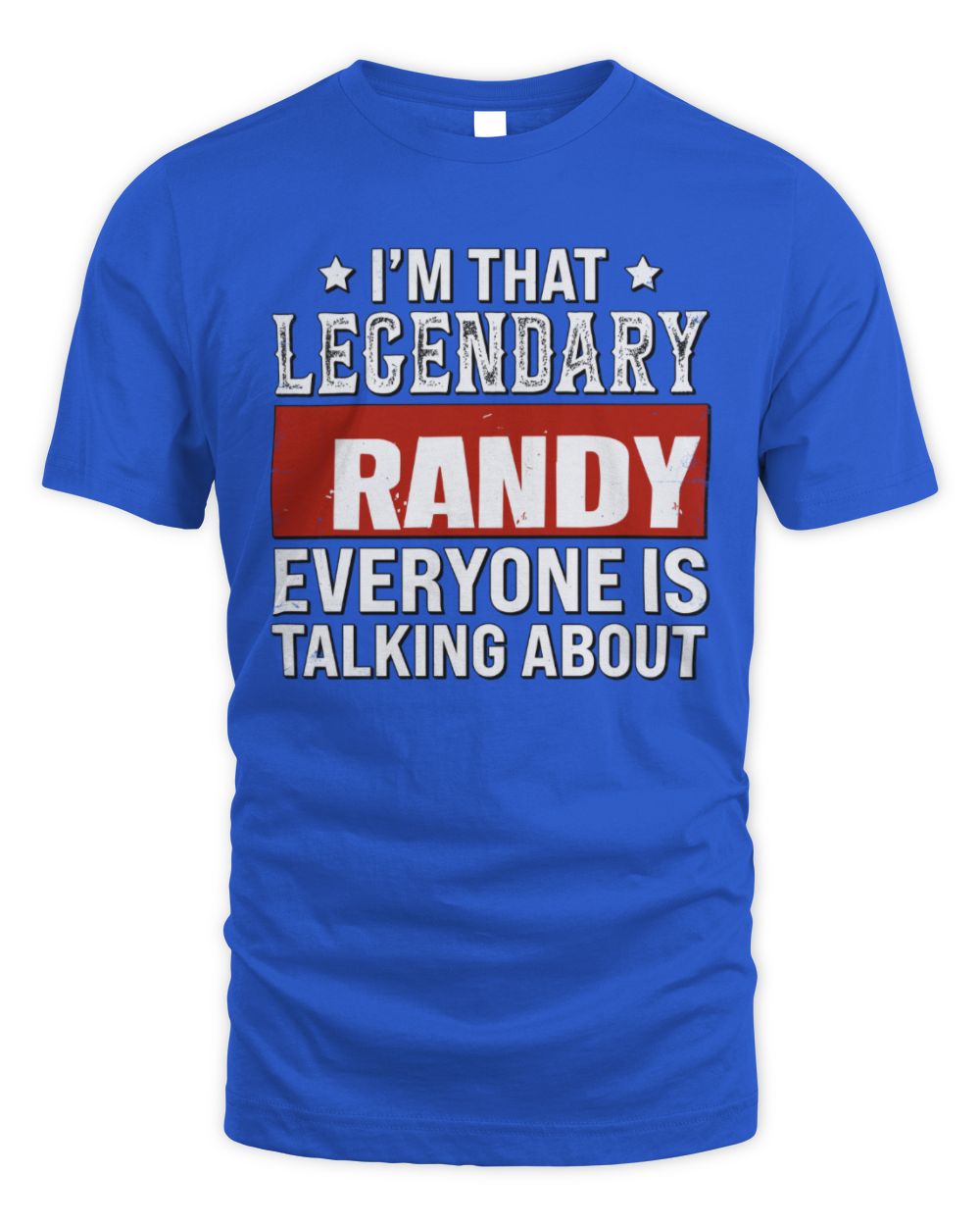I'm That Legendary Name Everyone Is Talking About Funny Graphic T-Shirt RANDY M1-73 / Unisex Standard T-Shirt / royal