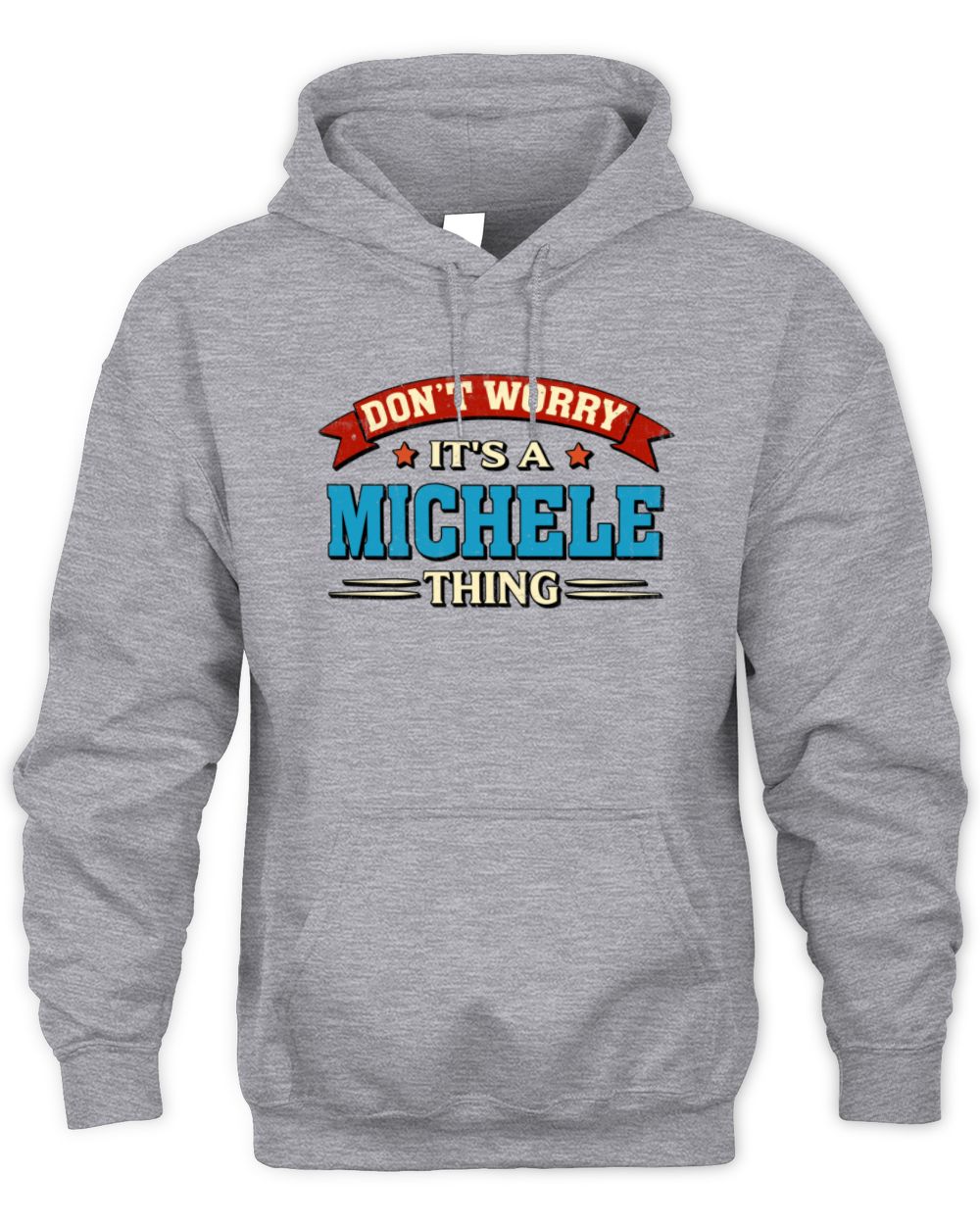 Don't Worry It's a Your Name Thing Funny Retro T-Shirt MICHELE M1-57 / Unisex Hoodie / sport grey