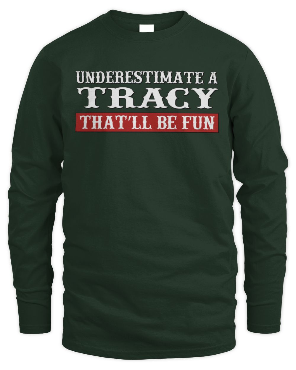 Underestimate Me That'll Be Fun Graphic T-Shirt TRACY M1-69 / Men's Long Sleeved T-Shirt / forest green